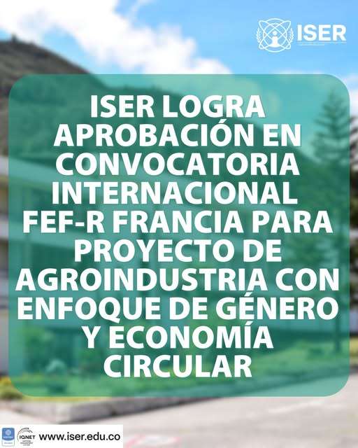 Iser Logra Aprobación En Convocatoria Internacional Fef-R Francia Para Proyecto De Agroindustria Con Enfoque De Género Y Economía Circular